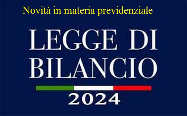 Legge di bilancio 2024: disposizioni in materia previdenziale