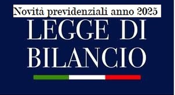 Legge di bilancio 2025: le novità in materia previdenziale